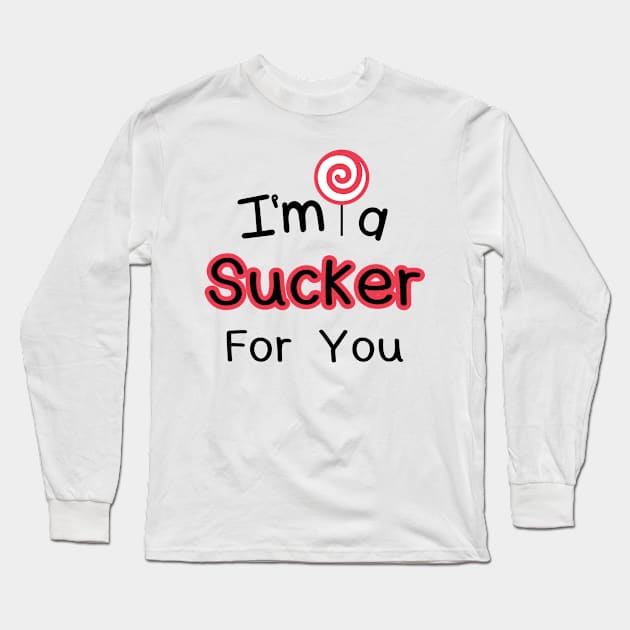 I'm A Sucker For You Long Sleeve T-Shirt by undrbolink